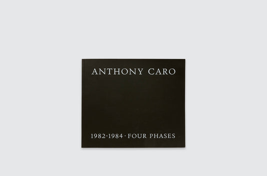 Anthony Caro 1982-1984 Four Phases