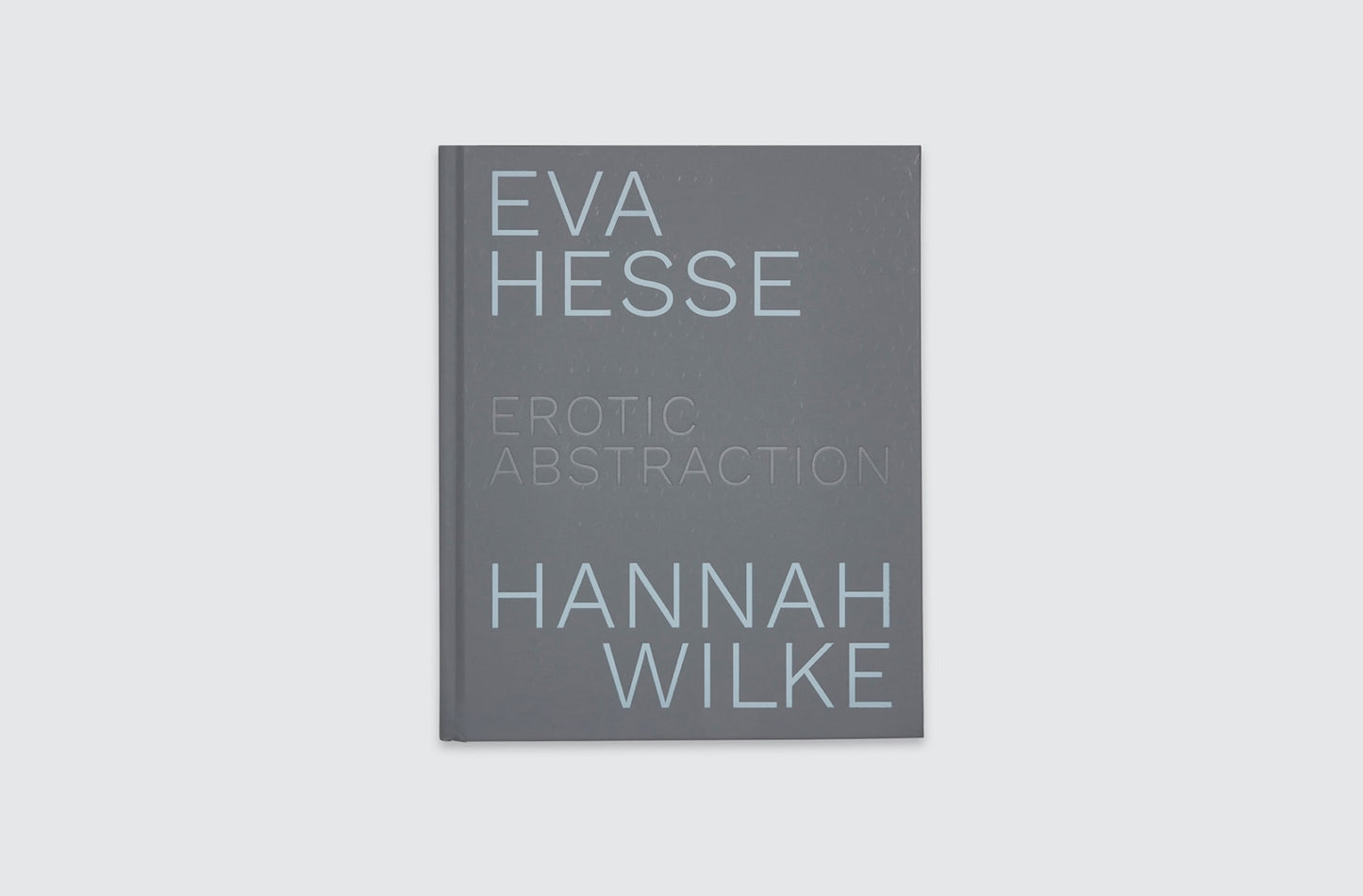 EVA HESSE / HANNAH WILKE: EROTIC ABSTRACTION